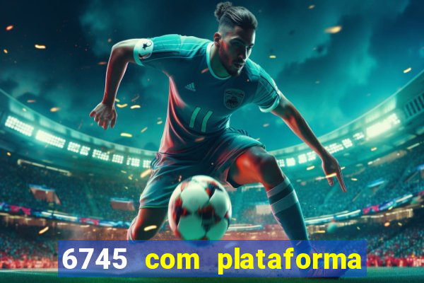 6745 com plataforma de jogos